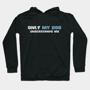 Only my dog understands me! Dark blue! Hoodie